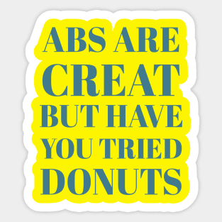 Abs Are Great But Have You Tried Donuts Sticker